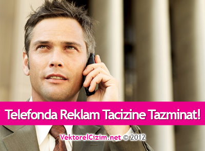 Telefonda Reklam Tacizine Tazminat!
