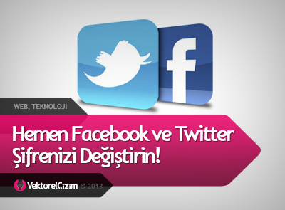 Facebook ve Twitter Şifrenizi Değiştirin!