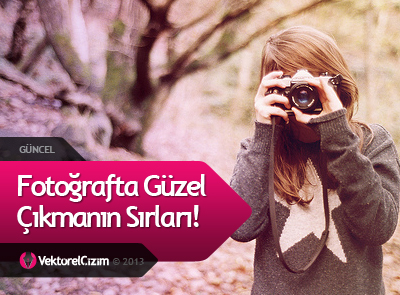 Fotoğrafta Güzel Çıkmanın Sırları